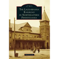 The Lackawanna Railroad in Northeastern Pennsylvania