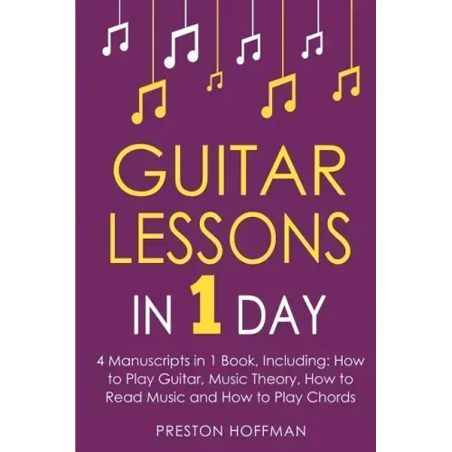 Guitar Lessons: In 1 Day - Bundle - The Only 4 Books You Need to Learn Acoustic Guitar Music Theory and Guitar Instructions for Beginners Today