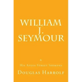William J. Seymour & His Azusa Street Sermons