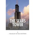 The Sears Tower: The History of Chicago's Most Iconic Landmark