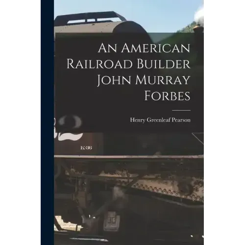 An American Railroad Builder John Murray Forbes