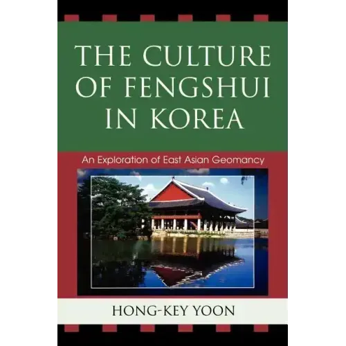 The Culture of Fengshui in Korea: An Exploration of East Asian Geomancy