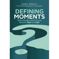 Defining Moments: When Managers Must Choose Between Right and Right