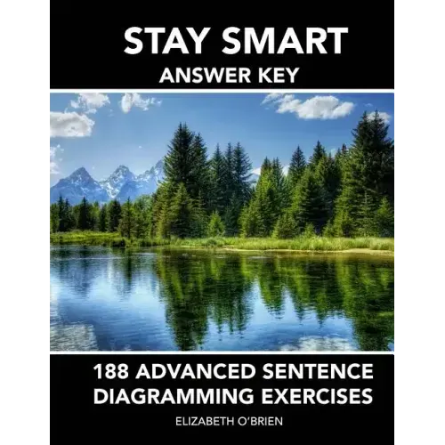 Stay Smart Answer Key: 188 Advanced Sentence Diagramming Exercises: Grammar the Easy Way