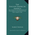 The English Empire In America: Or A View Of The Dominions Of The Crown Of England In The West Indies (1728)