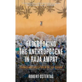 Facebooking the Anthropocene in Raja Ampat: Technics and Civilization in the 21st Century