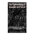 The Firebombing of Dresden and Tokyo: The History and Legacy of the Allies' Controversial Bombing Campaigns Near the End of World War II