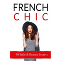 French Chic: 50 French Style & Beauty 'Secrets'