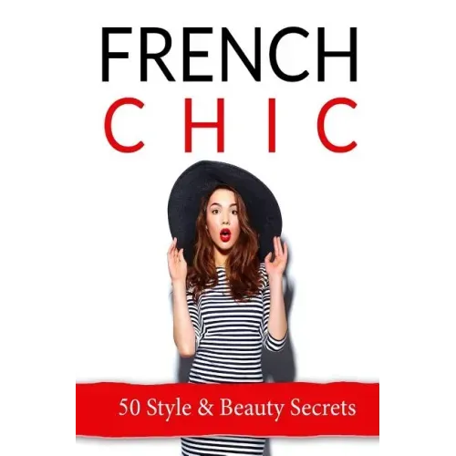 French Chic: 50 French Style & Beauty 'Secrets'