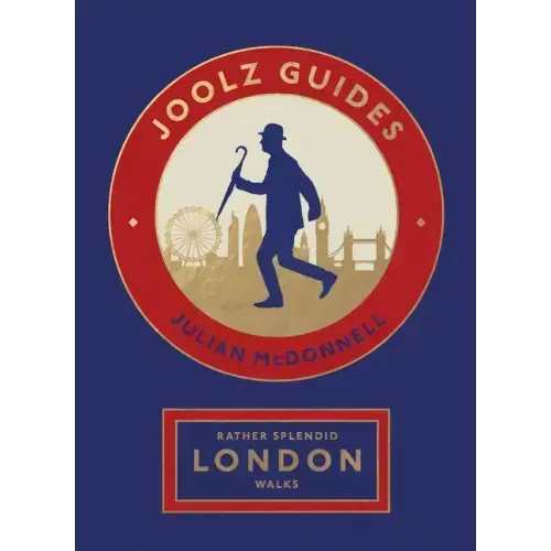 Rather Splendid London Walks: Joolz Guides' Quirky and Informative Walks Through the World's Greatest Capital City