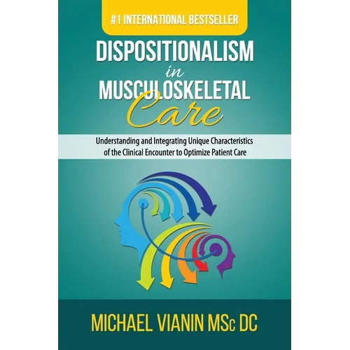 Dispositionalism in Musculoskeletal Care: Understanding and Integrating Unique Characteristics of the Clinical Encounter to Optimize Patient Care