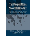 The Blueprint for a Successful Practice: Methods of Marketing Your Business & Increasing Your Bottom Line