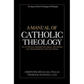 A Manual of Catholic Theology, Vol. II: The Fall, Redemption, Grace, the Church and the Sacraments, and the Last Things