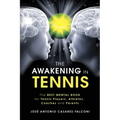 The AWAKENING in Tennis: The Best Mental Book for Tennis Players, Athletes, Coaches and Parents