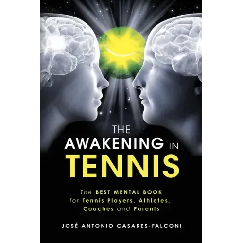 The AWAKENING in Tennis: The Best Mental Book for Tennis Players, Athletes, Coaches and Parents