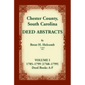 Chester County, South Carolina, Deed Abstracts, Volume I: 1785-1799 [1768-1799] Deed Book A-F