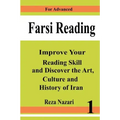 Farsi Reading: Improve your reading skill and discover the art, culture and history of Iran: For Advanced Farsi Learners
