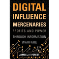 Digital Influence Mercenaries: Profits and Power Through Information Warfare