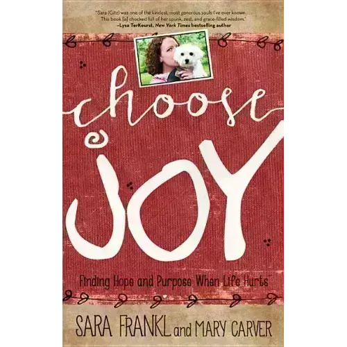 Choose Joy: Finding Hope and Purpose When Life Hurts