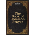 The Book of Common Prayer: and Administration of the Sacraments and other Rites and Ceremonies of the Church, after the use of the Church of England