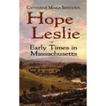 Hope Leslie: Or Early Times in Massachusetts