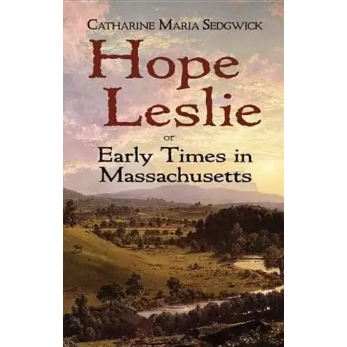 Hope Leslie: Or Early Times in Massachusetts