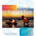 Tending the Heart Fire: Living in Flow with the Pulse of Life