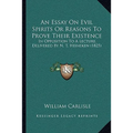 An Essay On Evil Spirits Or Reasons To Prove Their Existence: In Opposition To A Lecture, Delivered By N. T. Heineken (1825)