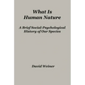 What Is Human Nature: A Brief Social-Psychological History of Our Species