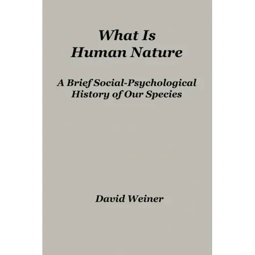 What Is Human Nature: A Brief Social-Psychological History of Our Species