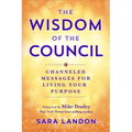 The Wisdom of the Council: Channeled Messages for Living Your Purpose