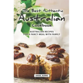 The Best Authentic Australian Cookbook: Australian Recipes for a Fancy Meal with Family