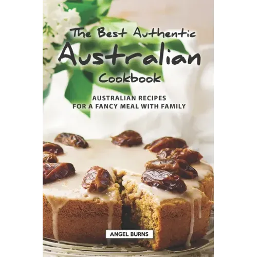 The Best Authentic Australian Cookbook: Australian Recipes for a Fancy Meal with Family