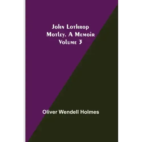 John Lothrop Motley. a memoir - Volume 3