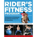 The Rider's Fitness Program: 74 Exercises & 18 Workouts Specifically Designed for the Equestrian