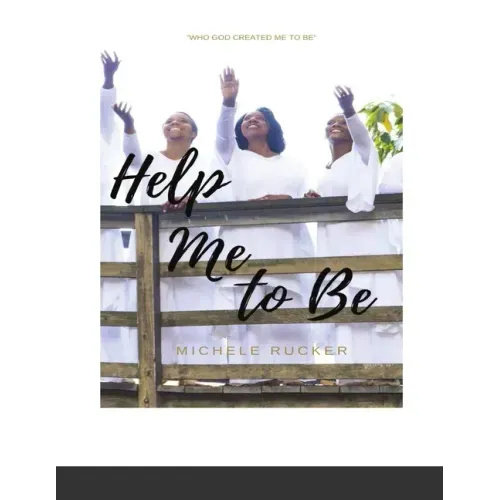 Help Me to Be: Who God Created Me to BE