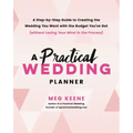 A Practical Wedding Planner: A Step-By-Step Guide to Creating the Wedding You Want with the Budget You've Got (Without Losing Your Mind in the Process