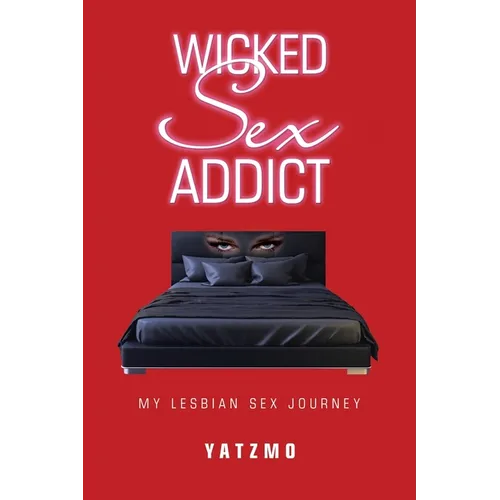 Wicked Sex Addict: My Lesbian Sex Journey