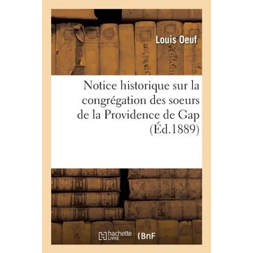 Notice Historique Sur La Congrégation Des Soeurs de la Providence de Gap