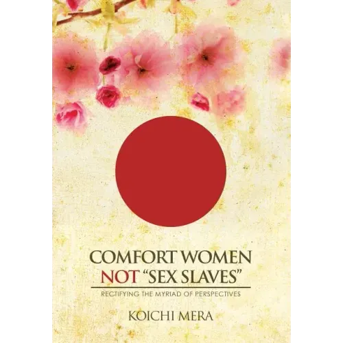 Comfort Women not "Sex Slaves": Rectifying the Myriad of Perspectives