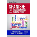 Spanish: Fast Track Learning from Phrasal Verbs: The 100 most used English phrasal verbs with 600 phrase examples.