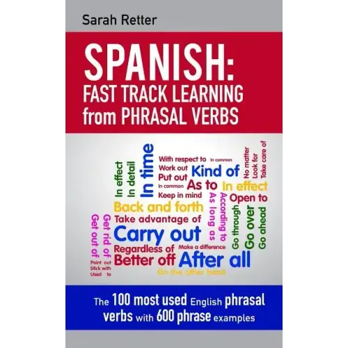 Spanish: Fast Track Learning from Phrasal Verbs: The 100 most used English phrasal verbs with 600 phrase examples.