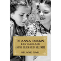 Deanna Durbin, Judy Garland, and the Golden Age of Hollywood