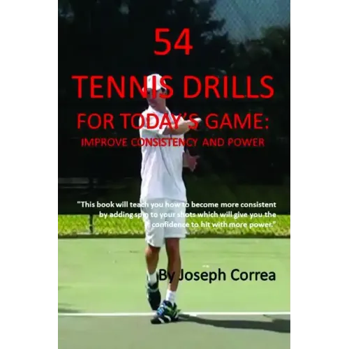 54 Tennis Drills for Today's Game: Improve Consistency and Power