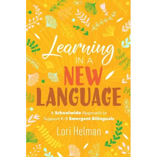 Learning in a New Language: A Schoolwide Approach to Support K-8 Emergent Bilinguals