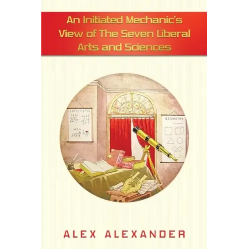An Initiated Mechanic's View of the Seven Liberal Arts and Sciences