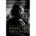 The House Where My Soul Lives: The Life of Margaret Walker