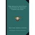 War Messages and Other Selections by Madame Chiang Kai-Shek