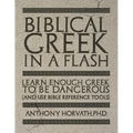 Biblical Greek in a Flash: Learn Enough Greek to Be Dangerous And Use Bible Reference Tools