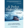A Perfect Night's Sleep- Eliminate Restless Legs Syndrome: So You Can Have More Energy, Improve Your Mood, Lose Weight, and Have a Perfect Night's Sle